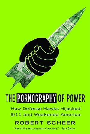 The Pornography of Power: How Defense Hawks Hijacked 9/11 and Weakened America image number 0