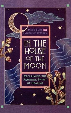 In the House of the Moon: Reclaiming the Feminine Spirit Healing image number 0