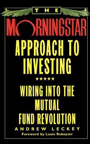 The Morningstar Approach to Investing: Wiring Into the Mutual Fund Revolution image number 0