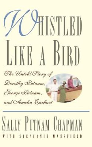 Whistled Like a Bird: The Untold Story of Dorothy Putnam, George Putnam, and Amelia Earhart image number 0