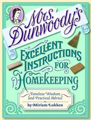 Mrs. Dunwoody's Excellent Instructions for Homekeeping: Timeless Wisdom and Practical Advice image number 0