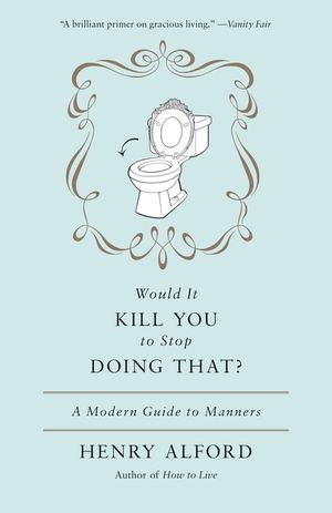 Would It Kill You to Stop Doing That?: A Modern Guide to Manners image number 0