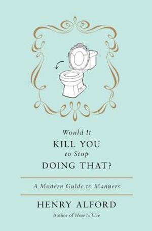 Would It Kill You to Stop Doing That: A Modern Guide to Manners image number 0