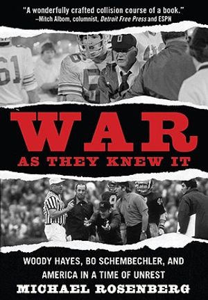 War as They Knew It: Woody Hayes, Bo Schembechler and America in a Time of Unrest image number 0