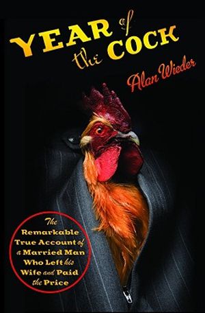 Year of the Cock: The Remarkable True Account of a Married Man Who Left His Wife and Paid the Price image number 0