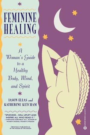 Feminine Healing: A Woman's Guide to a Healthy Body, Mind, and Spirit image number 0