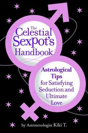 The Celestial Sexpot's Handbook: Astrological Tips for Satisfying Seduction and Ultimate Love image number 0