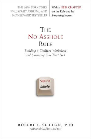 The No Asshole Rule: Building a Civilized Workplace and Surviving One That Isn't image number 0
