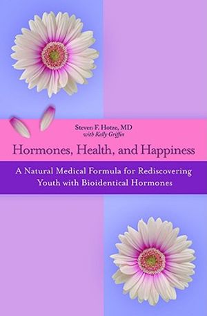 Hormones, Health, and Happiness: A Natural Medical Formula for Rediscovering Youth with Bioidentical Hormones image number 0