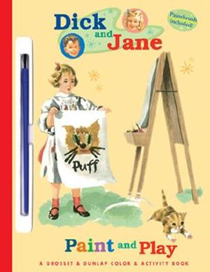 Dick and Jane: Paint and Play: A Grosset & Dunlap Color and Acitivity-Paint with Water [With Paint Brush] image number 0