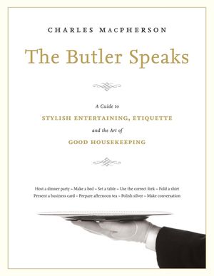 The Butler Speaks: A Guide to Stylish Entertaining, Etiquette, and the Art of Good Housekeeping image number 0