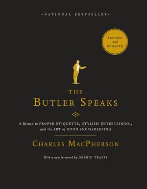 The Butler Speaks: A Return to Proper Etiquette, Stylish Entertaining, and the Art of Good Housekeeping image number 0