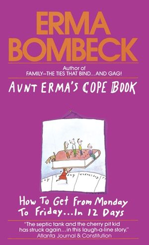 Aunt Erma's Cope Book: How to Get from Monday to Friday . . . in 12 Days image number 0