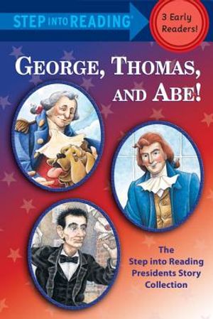 George, Thomas, and Abe!: The Step Into Reading Presidents Story Collection image number 0