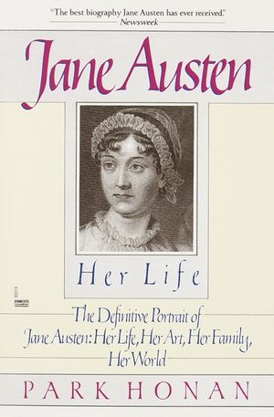 Jane Austen: Her Life: The Definitive Portrait of Jane Austen: Her Life, Her Art, Her Family, Her World image number 0