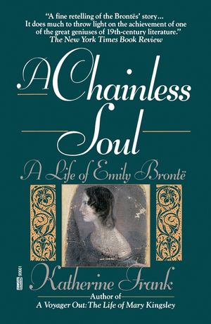 A Chainless Soul: A Life of Emily Bronte image number 0