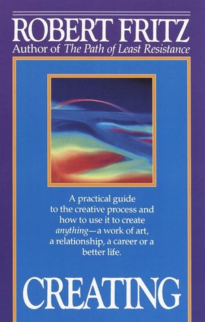 Creating: A Practical Guide to the Creative Process and How to Use It to Create Anything - A Work of Art, a Relationship, a Care image number 0