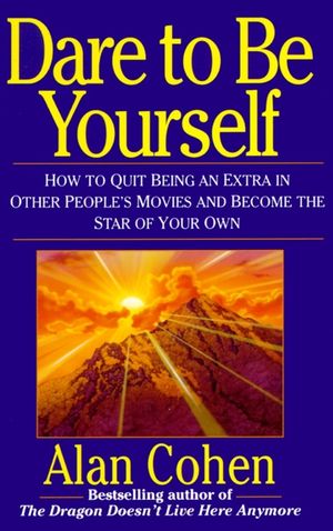 Dare to Be Yourself: How to Quit Being an Extra in Other Peoples Movies and Become the Star of Your Own image number 0