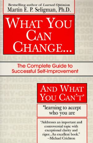 What You Can Change and What You Can't: The Complete Guide to Successful Self-Improvement Learning to Accept Who You Are image number 0