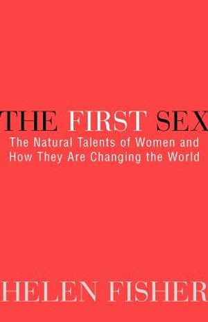 The First Sex: The Natural Talents of Women and How They Are Changing the World image number 0