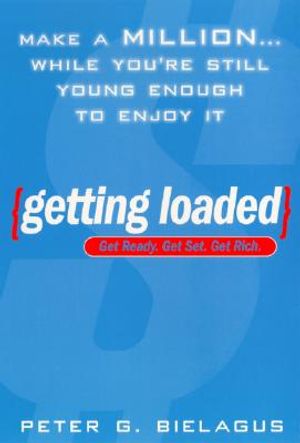 Getting Loaded: 50 Start Now Strategies for Making a Million While You're Still Young Enough to Enjoy It image number 0