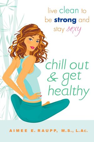Chill Out and Get Healthy: Live Clean to Be Strong and Stay Sexy image number 0