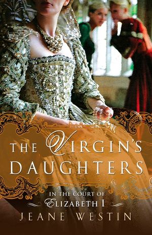 The Virgin's Daughters: In the Court of Elizabeth I image number 0
