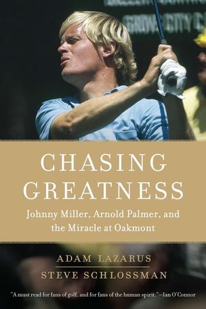 Chasing Greatness: Johnny Miller, Arnold Palmer, and the Miracle at Oakmont image number 0