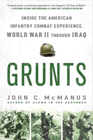 Grunts: Inside the American Infantry Combat Experience, World War II Through Iraq image number 0