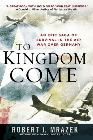 To Kingdom Come: An Epic Saga of Survival in the Air War Over Germany image number 0