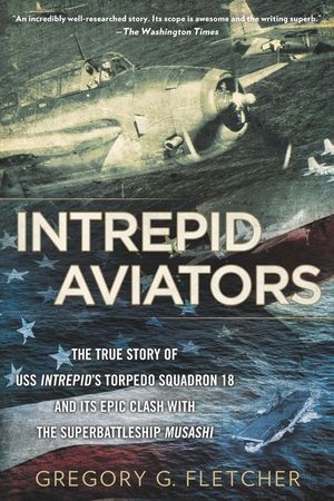 Intrepid Aviators: The American Flyers Who Sank Japan's Greatest Battleship image number 0