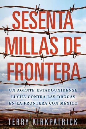 Sesenta Millas de Frontera: Un Agente Estadounidense Lucha Contra las Drogas en la Frontera Con Mexico image number 0