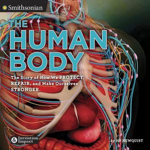The Human Body: The Story of How We Protect, Repair, and Make Ourselves Stronger image number 0