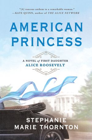 American Princess: A Novel of First Daughter Alice Roosevelt image number 0