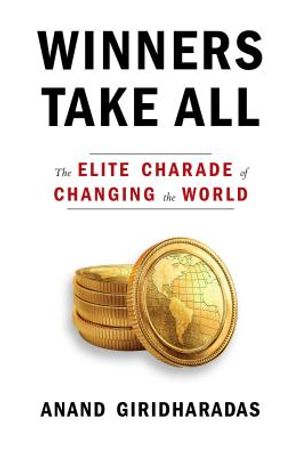 Winners Take All: The Elite Charade of Changing the World image number 0