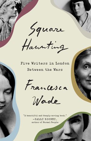 Square Haunting: Five Writers in London Between the Wars image number 0