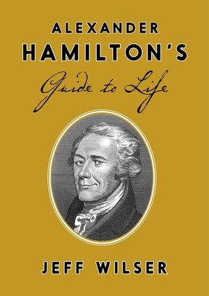 Alexander Hamilton's Guide to Life image number 0