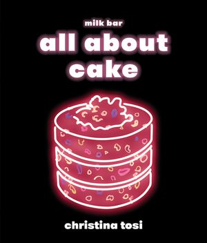 All about Cake: A Milk Bar Cookbook image number 0