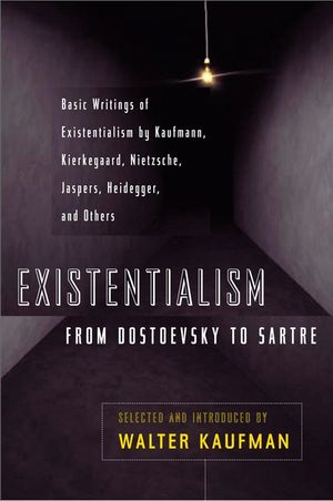 Existentialism from Dostoevsky to Sartre: Basic Writings of Existentialism by Kaufmann, Kierkegaard, Nietzsche, Jaspers, Heidegger, and Others image number 0