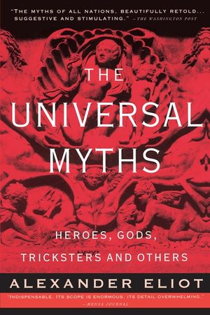 The Universal Myths: Heroes, Gods, Tricksters, and Others image number 0