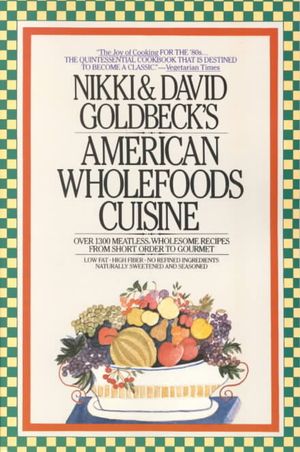 Nikki & David Goldbeck's American Wholefoods Cuisine : Over 1300 Meatless, Wholesome Recipes from Short Order to Gourmet image number 0