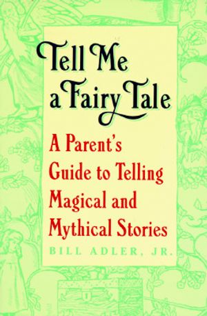 Tell Me a Fairy Tale: A Parent's Guide to Telling Magical and Mythical Stories image number 0