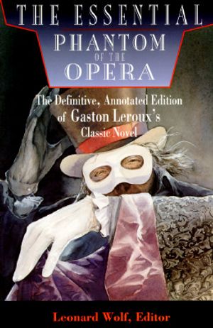 The Essential Phantom of the Opera: The Definitive, Annotated Edition of Gaston LeRoux's Classic Novel image number 0
