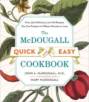 The McDougall Quick and Easy Cookbook: Over 300 Delicious Low-Fat Recipes You Can Prepare in Fifteen Minutes or Less image number 0