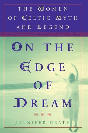 On the Edge of a Dream: The Women of Celtic Myth and Legend image number 0