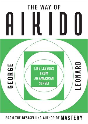 The Way of Aikido: Life Lessons from an American Sensei image number 0