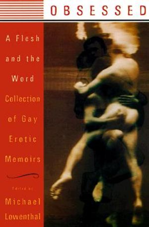 Obsessed: A Flesh and the Word Collection of Gay Erotic Memoirs image number 0