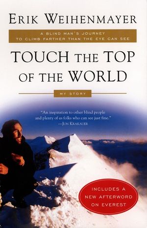 Touch the Top of the World: A Blind Man's Journey to Climb Farther Than the Eye Can See image number 0
