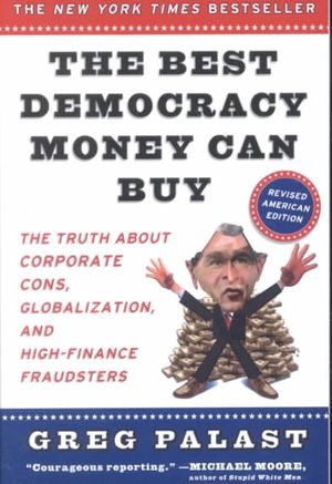 The Best Democracy Money Can Buy : An Investigative Reporter Exposes the Truth About Globalization, Corporate Cons, and High-Finance Fraudsters image number 0
