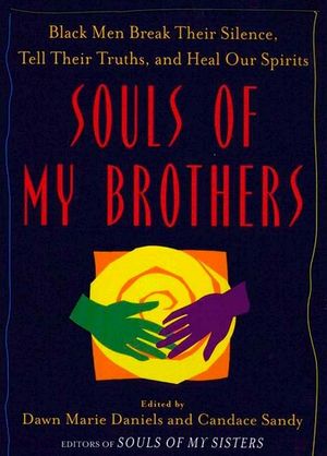 Souls of My Brothers: Black Men Break Their Silence, Tell Their Truths and Heal Their Spirits image number 0